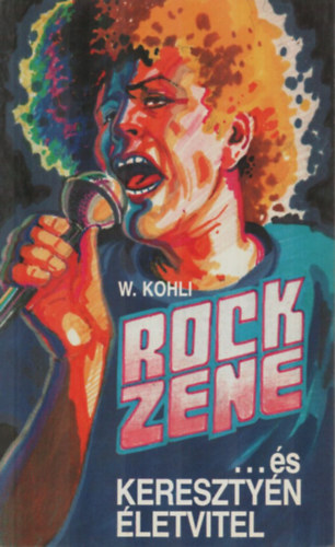 W. Kohli - Rock zene ...s keresztyn letvitel