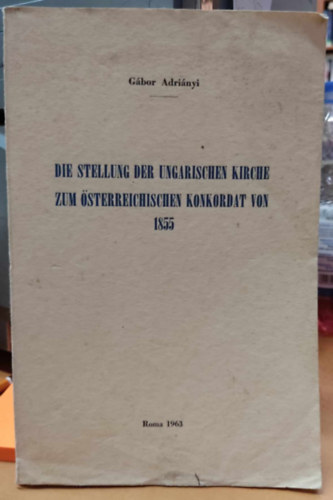 Die Stellung der ungarischen kirche zum sterreichischen konkordat von 1855