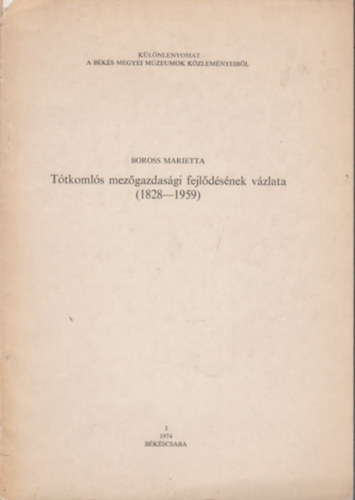 Ttkomls mezgazdasgi fejldsnek vzlata (klnlenyomat a Bks Megyei Mzeumok kzlemnyeibl)