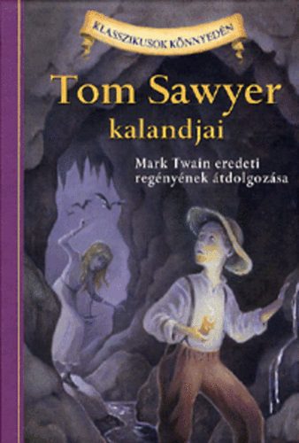 Tom Sawyer kalandjai - Klasszikusok knnyedn