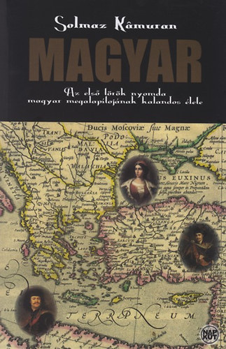Magyar - Az els trk nyomda magyar megalaptjnnak kalandos lete
