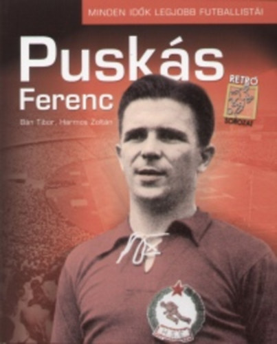 Bn Tibor; Harmos Zoltn - Pusks Ferenc - Minden idk legjobb futballisti