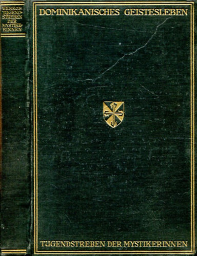 DAS TUGENDSTREBEN DER MYSTIKERINNEN, Dargestellt nach Alten Chroniken der Deutschen Dominikanerinnen und nach den Aufzeichnungen Begnadigter Nonnen des Mittelalters