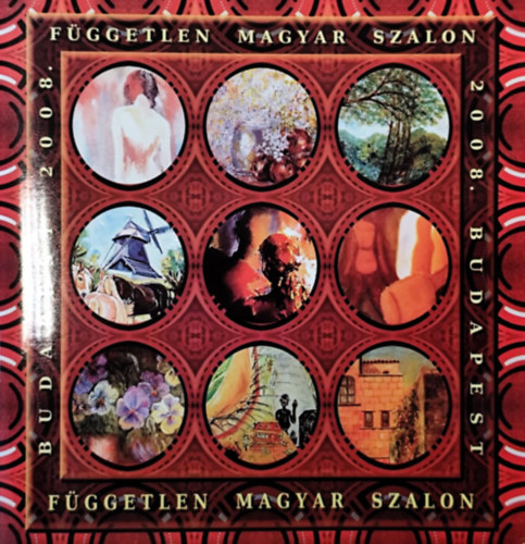 A Fggetlen Magyar Szalon Kpzmvszeti Egyeslet XVI. Orszgos s Nemzetkzi killtsa 2008.