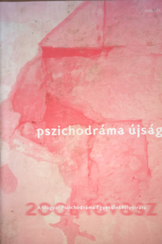 Pszichodr�ma �js�g - A Magyar Pszichodr�ma Egyes�let foly�irata - 2004 - tavasz