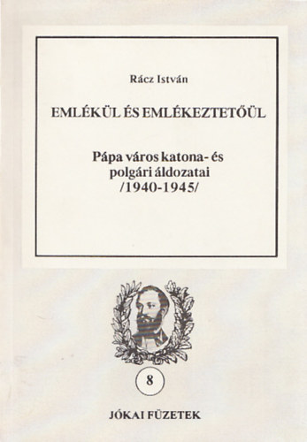 Emlkl s emlkeztetl - Ppa vros katona- s polgri ldozatai (1940-1945) (Jkai fzetek 8.)