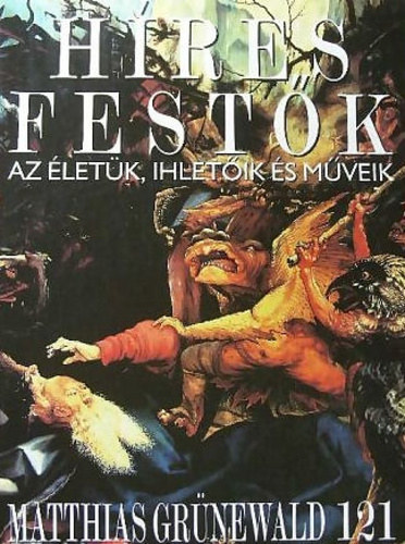 Hres festk (Az letk, ihletik s mveik) 121. szm - Matthias Grnewald