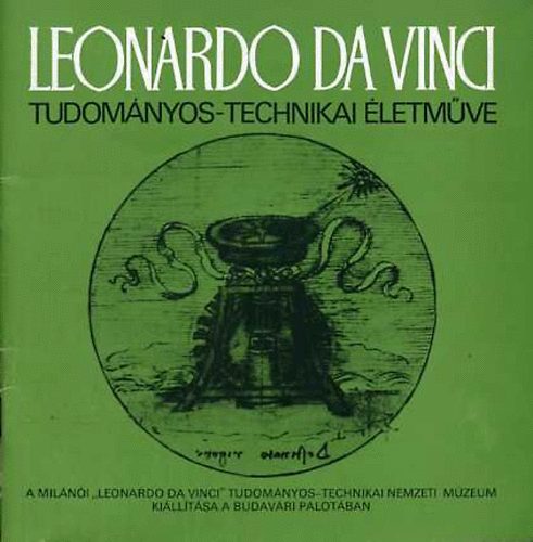 Bog�r Imre  (szerk.) - Leonardo Da Vinci tudom�nyos-technikai �letm�ve