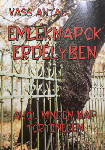 Eml�knapok Erd�lyben-Ahol minden nap t�rt�nelem I.