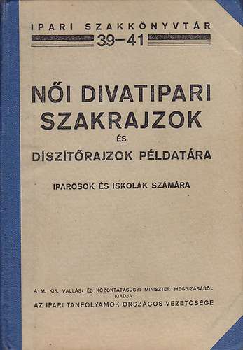 Ipari Tanfolyamok Orsz. Vezet. - N�i divatipari szakrajzok �s d�sz�t�rajzok p�ldat�ra