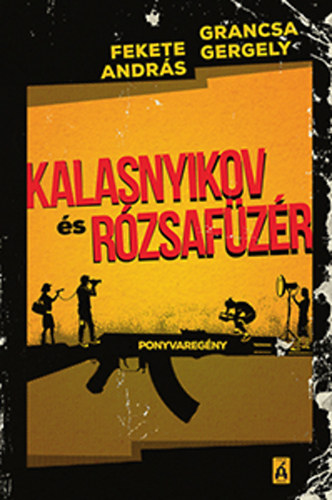 Fekete Andrs; Grancsa Gergely - Kalasnyikov s Rzsafzr