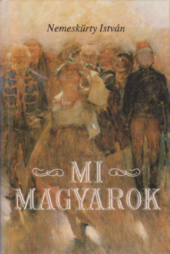 Mi magyarok (A magyar trtnelem az igaz krnika rendje szerint)
