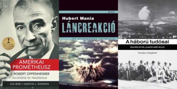 Martin J. Sherwin, Hubert Mania, Thomas J. Craughwell Kai Bird - 3 db k�nyv az atombomba megalkot�ir�l: Amerikai Prom�theusz - J. ROBERT OPPENHEIMER-DICS�S�GE �S TRAG�DI�JA + L�ncreakci� - Az atombomba t�rt�nete + A h�bor� tud�sai - Zseni�lis elm�k, puszt�t� tal�lm�nyok