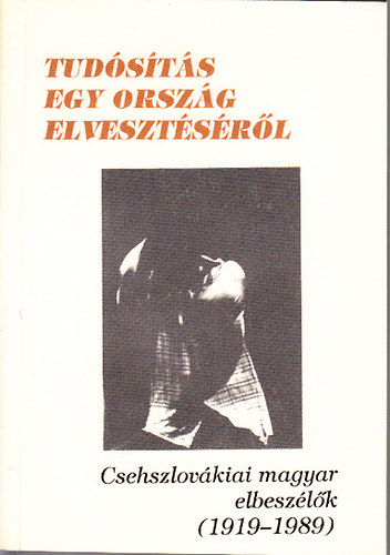 Tud�s�t�s egy orsz�g elveszt�s�r�l (csehszlov�kiai magyar elbesz�l�k 1919-1989)- dedik�lt