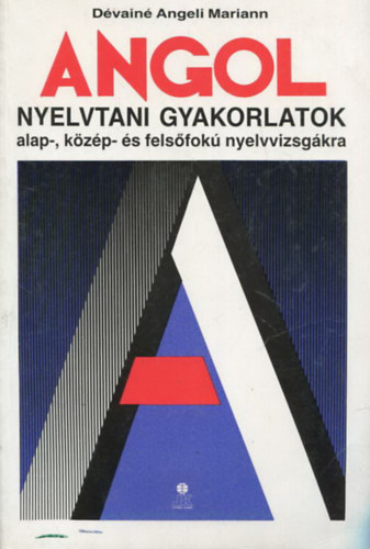 Angol nyelvtani gyakorlatok az alap-, kzp- s felsfok nyelvvizsgkra