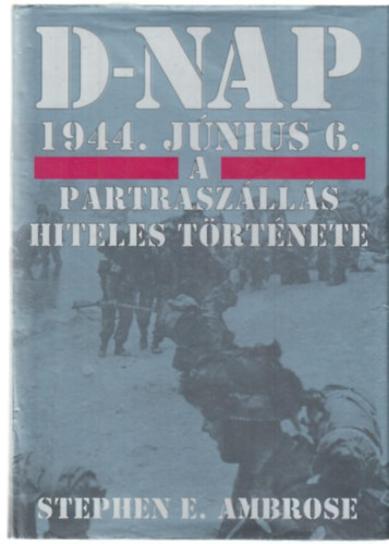 D-nap 1944. j�nius 6. - A partrasz�ll�s hiteles t�rt�nete