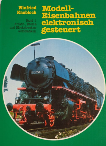 Winfried Knobloch - Modelleisenbahnen elektronisch gesteuert Band 1