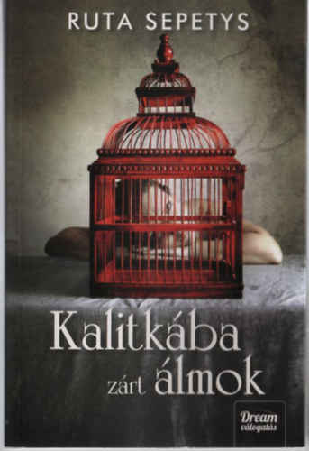 Ruta Sepetys - Kalitkába zárt álmok