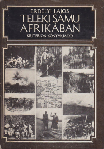 Teleki Samu Afrik�ban (Az Afrika-kutat� eredeti f�nyk�pfelv�teleivel) teljes kiad�s