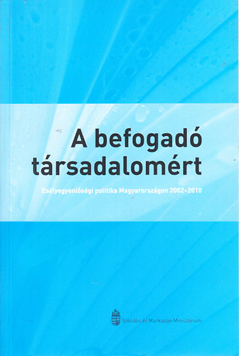 A befogad trsadalomrt (Eslyegyenlsgi politika Magyarorszgon 2002-2010)