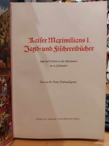 Kaiser Maximilians I. Jagd- und Fischereibcher. Jagd und Fischerei in den Alpenlndern im 16. Jahrhundert