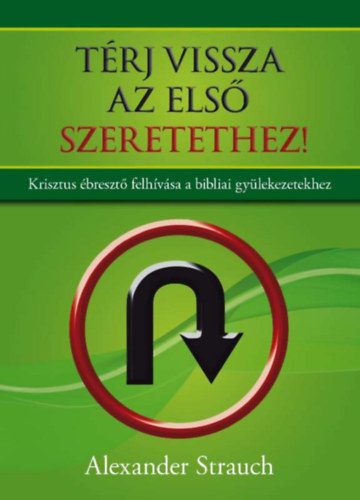 Trj vissza az els szeretethez! - Krisztus breszt felhvsa a bibliai gylekezetekhez