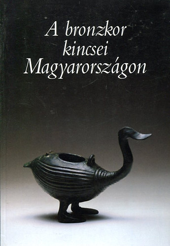Ecsedy Istvn - A bronzkor kincsei Magyarorszgon