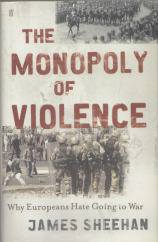 The Monopoly of Violence (Why Europeans Hate Going to War)