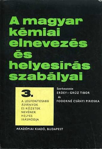 Erdey-Grz Tibor; Fodorn Csnyi Piroska  (szerk.) - A magyar kmiai elnevezs s helyesrs szablyai 3.