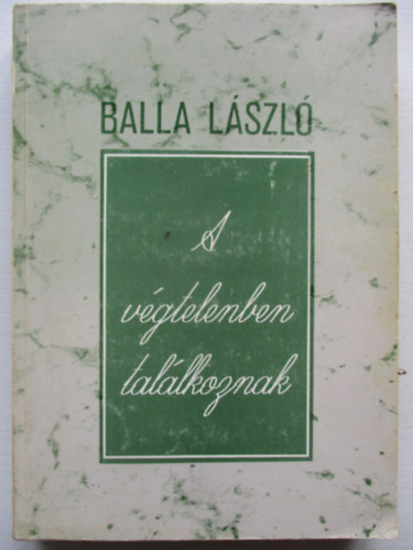 Balla Lszl - A vgtelenben tallkoznak