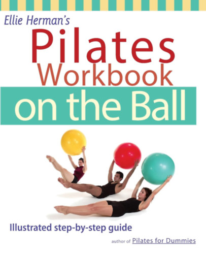 Ellie Herman - Pilates Workbook on the Ball: Illustrated Step-by-Step Guide