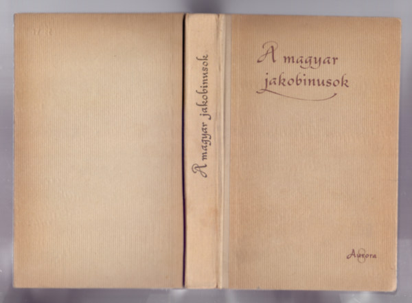 A magyar jakobinusok (Iratok, levelek, naplk)