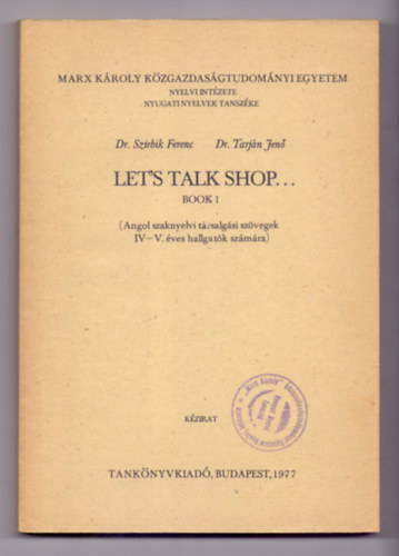 Dr. Dr. Tarjn Jen Szirbik Ferenc - Let's Talk Shop... Book 1.