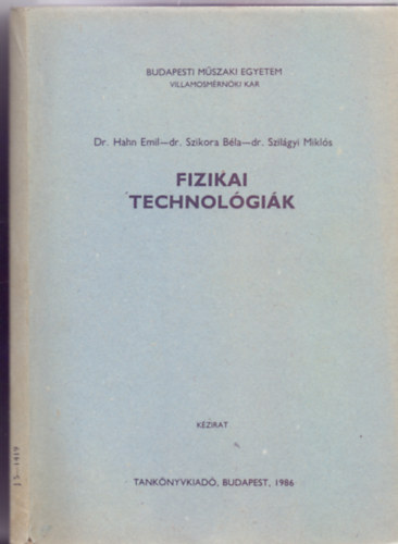Dr. Hahn Emil - dr. Szikora Bla - dr. Szilgyi Mikls - Fizikai technolgik (Kzirat - 98 brval)