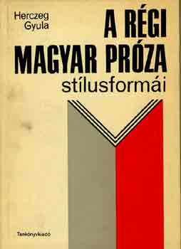 Herczeg Gyula - A r�gi magyar pr�za st�lusform�i
