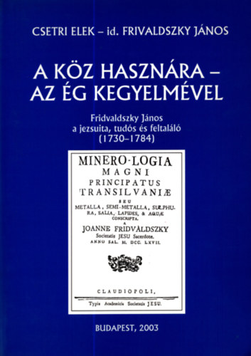 A kz hasznra - Az g kegyelmvel (Frivaldszky Jnos a jezsuita,...