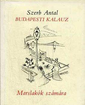 Szerb Antal - Budapesti kalauz Marslakk szmra (Reprint)