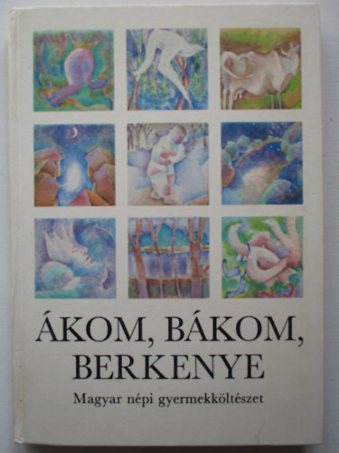 kom, bkom, berkenye - MAGYAR NPI GYERMEKKLTSZET (Dajkarmek; Mondkk; Npszoksok, kszntk; Talls krdsek, rejtvnyek)