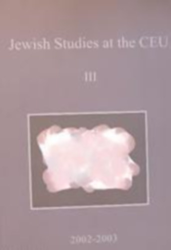 Andrs Kovcs - Eszter Andor  (szerk./editor) - Jewish Studies at the CEU III. 2002-2003.