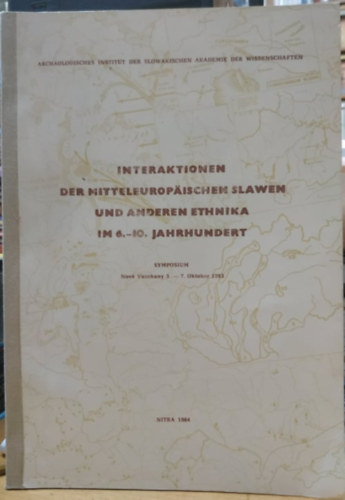 Interaktionen der mitteleurop�ischen Slawen und anderen Ethnika im 6.-10. Jahrhundert: Symposium, Nov� Vozokany 3.-7. Oktober 1983