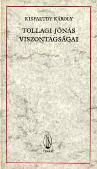 Kisfaludy Kroly - Tollagi Jns viszontagsgai