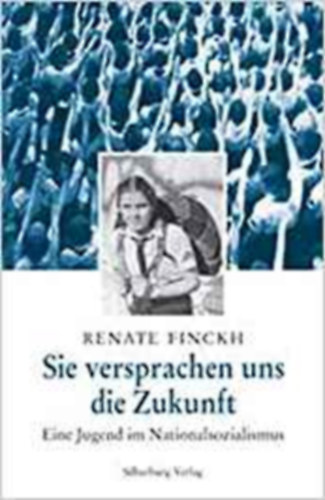 Inge Aicher-Scholl Renate Finckh  (Autor) - Sie versprachen uns die Zukunft: Eine Jugend im Nationalsozialismus