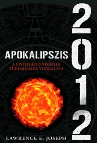 Apokalipszis 2012 - A civilizci vgnek tudomnyos vizsglata