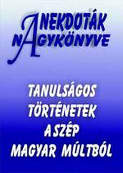 Anekdot�k nagyk�nyve - Tanuls�gos t�rt�netek a sz�p magyar m�ltb�l