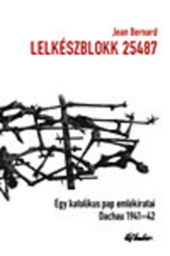 Lelkszblokk 25487 - Egy katolikus pap emlkiratai Dachau 1941-42
