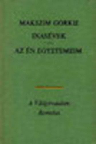 Makszim Gorkij - Inasvek-Az n egyetemeim