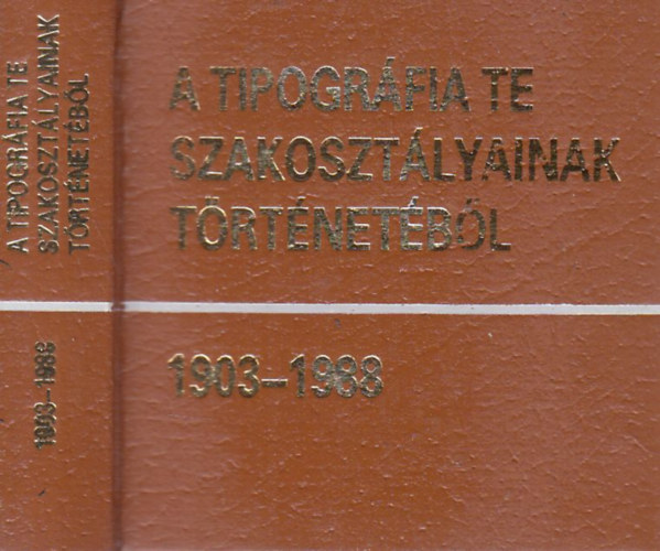 Cskvri Jnos  (szerk.) - A Tipogrfia TE szakosztlyainak trtnetbl 1903-1988. (szmozott, miniknyv)