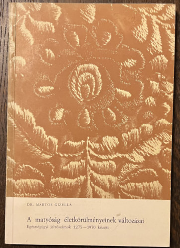 A maty�s�g �letk�r�lm�nyeinek v�ltoz�sai - Eg�szs�g�gyi jelz�sz�mok 1275-1970 k�z�tt