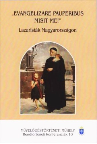 "Evangelizare pauperibus misit me!" - Lazarist�k Magyarorsz�gon