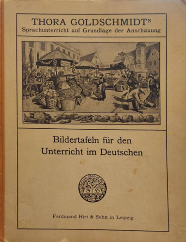Thora Goldschmidt - Bildertafeln fr den Unterricht im Deutschen (Kpes nyelvknyv a nmet nyelven) 1914